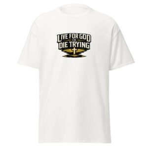 Powerful Live for God or Die Trying Christian Premium Faith Tee