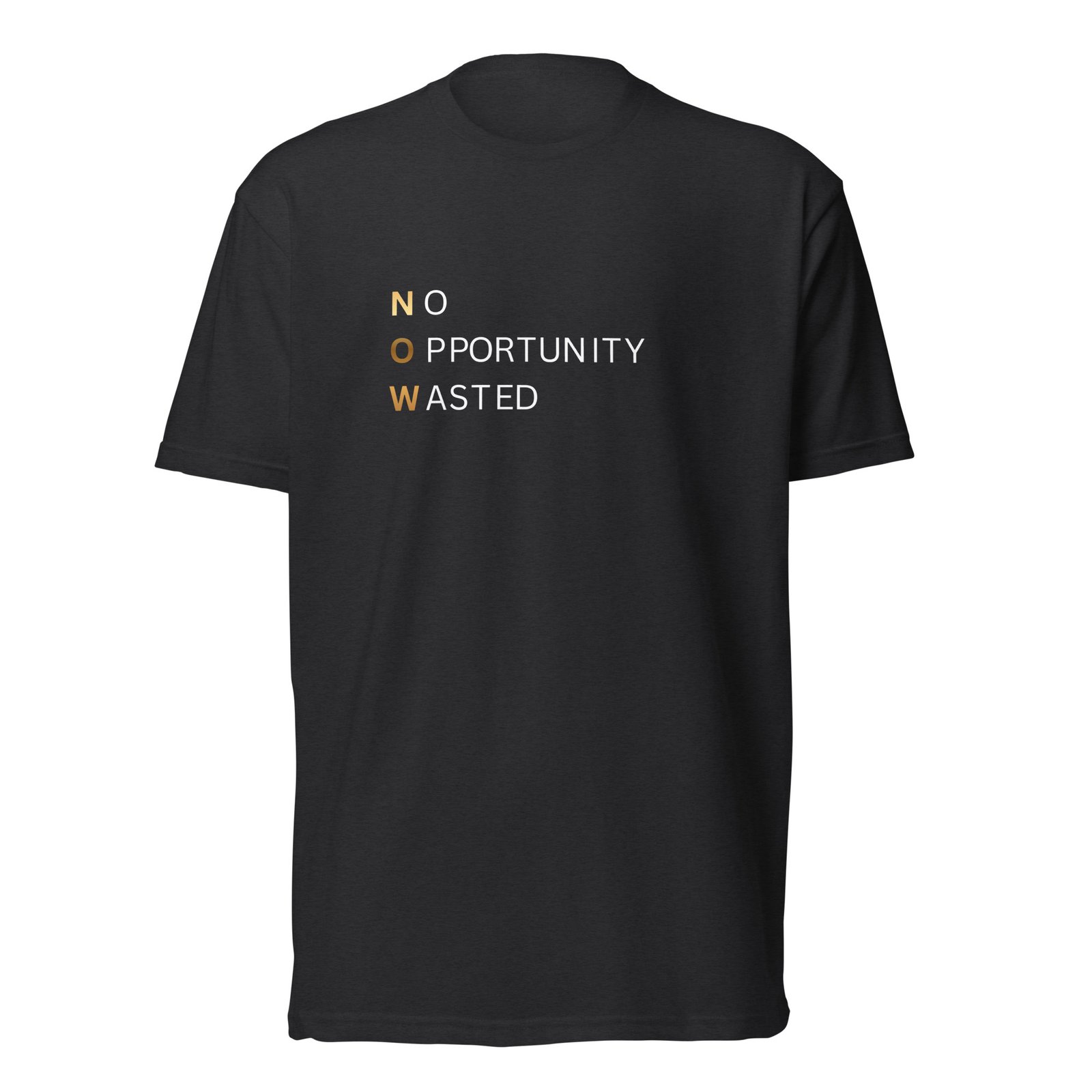 now™ | no opportunity wasted premium front tee now™ | no opportunity wasted premium front tee