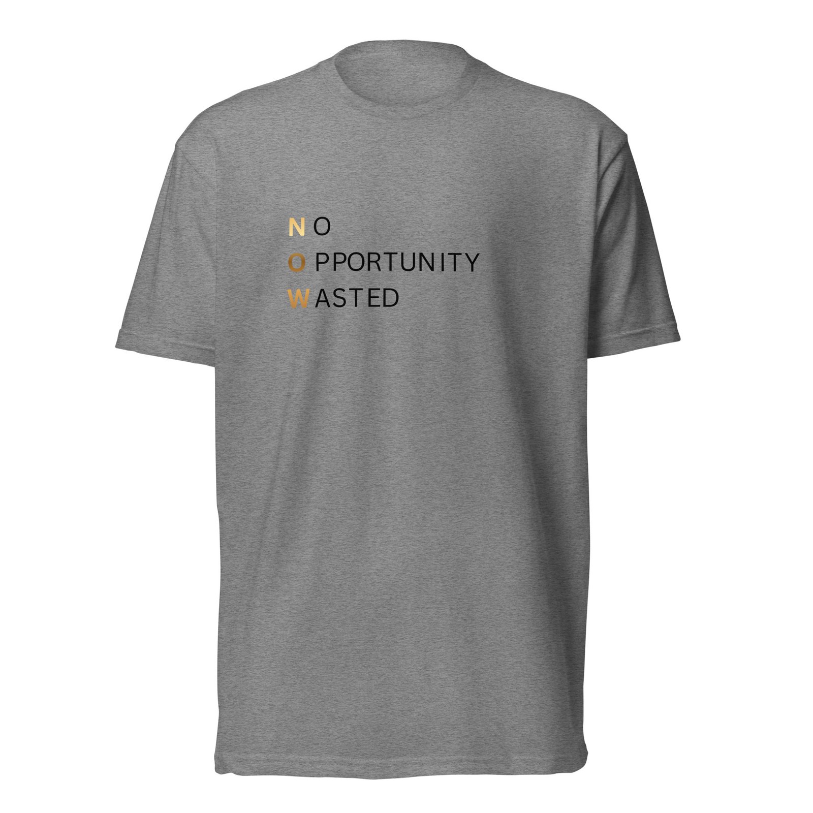 now™ | no opportunity wasted premium front tee now™ | no opportunity wasted premium front tee